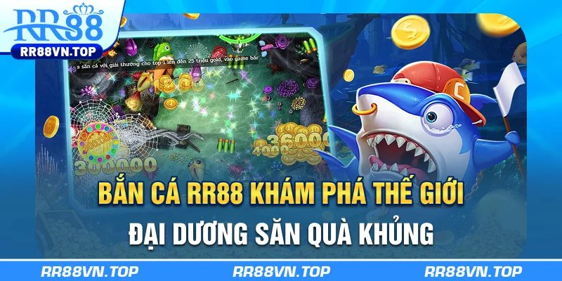 Bắn Cá RR88 | Khám Phá Thế Giới Đại Dương, Săn Quà Khủng