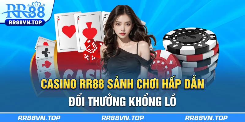 Casino RR88 - Sảnh Chơi Hấp Dẫn, Đổi Thưởng Khổng Lồ