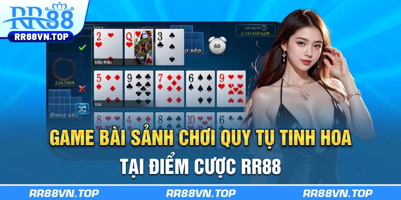 Game Bài - Sảnh Chơi Quy Tụ Tinh Hoa Tại Điểm Cược RR88