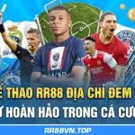 Thể Thao RR88 - Địa Chỉ Đem Tới Sự Hoàn Hảo Trong Cá Cược